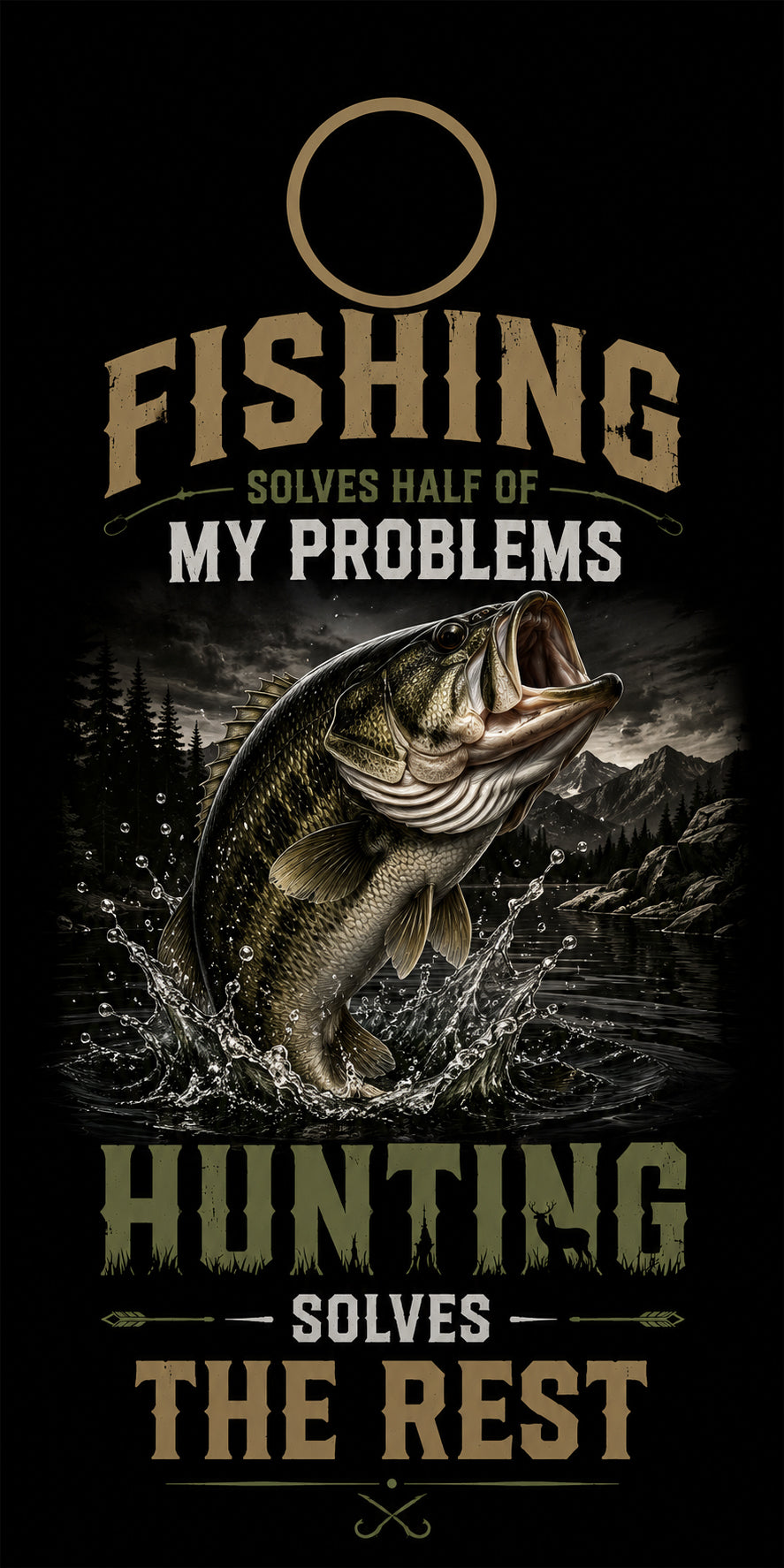 A black graphic design featuring a large leaping fish over water with mountains and trees in the background. Text reads 'FISHING SOLVES HALF OF MY PROBLEMS' at the top and 'HUNTING SOLVES THE REST' at the bottom in distressed tan and olive lettering.