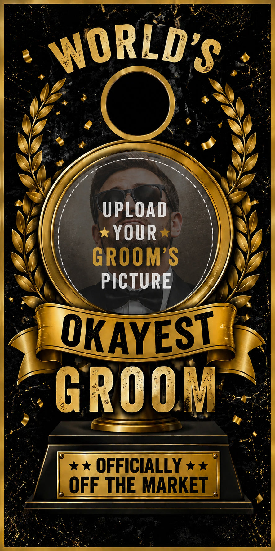 A custom groom trophy graphic template with a black and gold design, featuring a placeholder for a groom's picture in the center, laurel wreaths, and text reading 'WORLD'S OKAYEST GROOM' and 'OFFICIALLY OFF THE MARKET'.